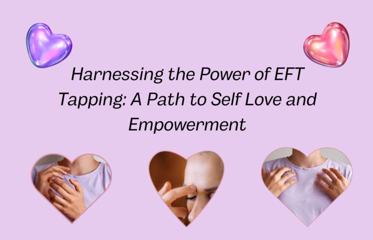 Harnessing the Power of EFT Tapping: A Path to Self Love and Empowerment